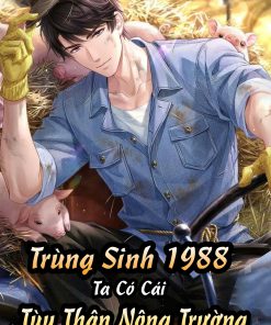 Trùng Sinh 1988, Ta Có Cái Tùy Thân Nông Trường ( Dịch )
